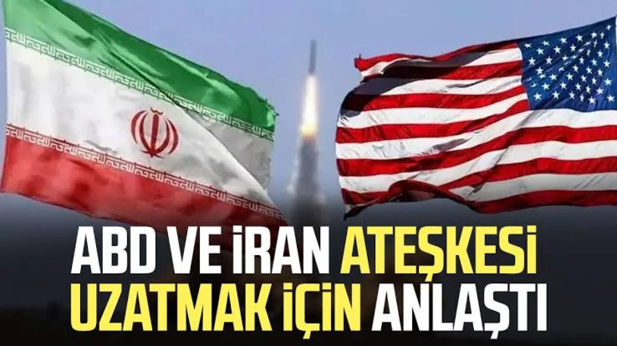 ABD-İRAN ATEŞKES KONUSUNDA ANLAŞTI! S&Uuml;RE UZATILDI