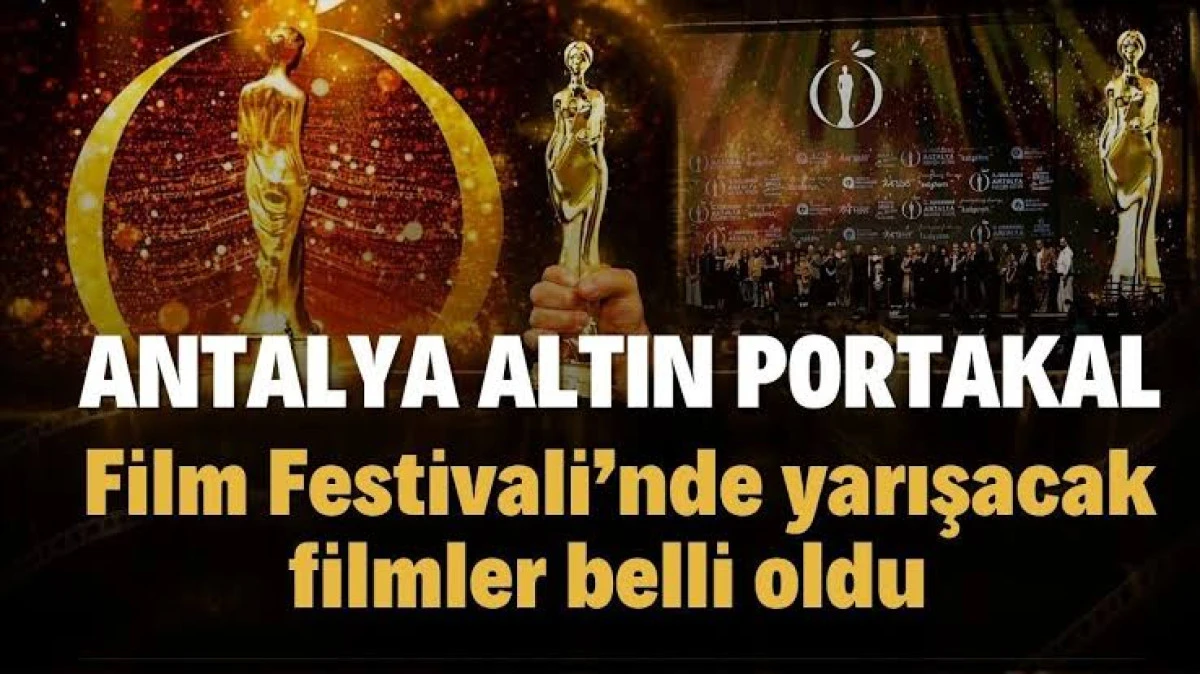 ANTALYA ALTIN PORTAKAL FİLM FESTİVALİ&rsquo;NDE YARIŞACAK FİLMLER BELLİ OLDU