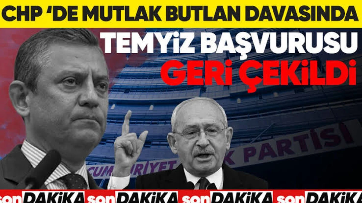 CHP BUTLAN DAVASINDA TEMYİZ BAŞVURUSUNU GERİ &Ccedil;EKTİ