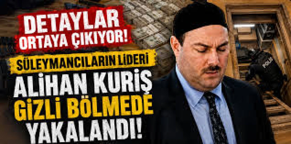 DETAYLAR ORTAYA &Ccedil;IKIYOR! S&Uuml;LEYMANCILARIN LİDERİ ALİHAN KURİŞ GİZLİ B&Ouml;LMEDE YAKALANMIŞ