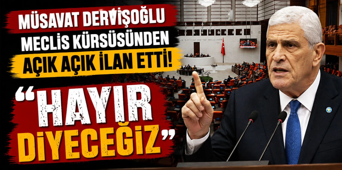 M&Uuml;SAVAT DERVİŞOĞLU: TER&Ouml;RS&Uuml;Z T&Uuml;RKİYE YASASINA HAYIR DİYECEĞİZ
