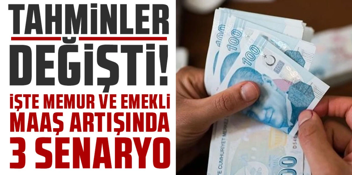 TAHMİNLERİ DEĞİŞTİ: İŞTE MEMUR VE EMEKLİ MAAŞ ARTIŞINDA 3 SENARYO