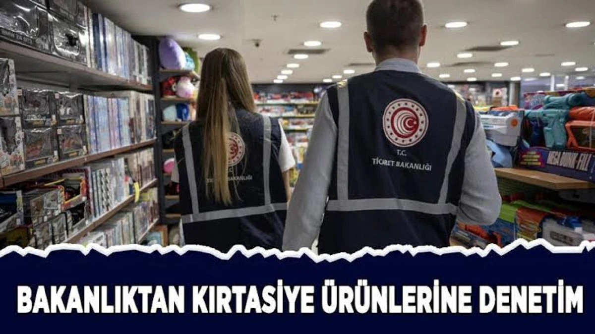 TİCARET BAKANLIĞI, YENİ EĞİTİM-&Ouml;ĞRETİM YILI &Ouml;NCESİNDE KIRTASİYE &Uuml;R&Uuml;NLERİNE Y&Ouml;NELİK DENETİMLERE BAŞLADI