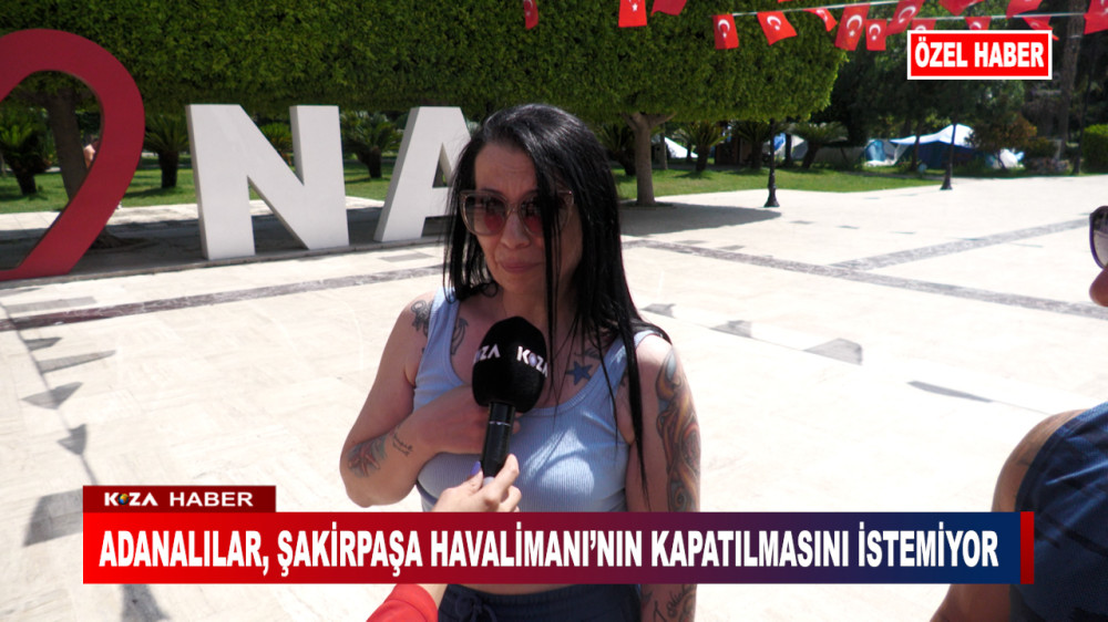ADANALILAR, ŞAKİRPAŞA HAVALİMANI’NIN KAPATILMASINI İSTEMİYOR