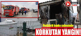 PREFABRİK BANKA ŞUBESİNDE KORKUTAN YANGIN