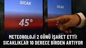SICAKLIKLAR 10 DERECE BİRDEN ARTIYOR! ÇARŞAMBA VE PERŞEMBE TERMOMETRELER PATLAYACAK