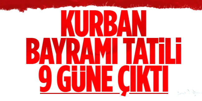 KURBAN BAYRAMI TATİLİ 9 GÜNE ÇIKARILDI! İŞTE BAŞLANGIÇ TARİHİ