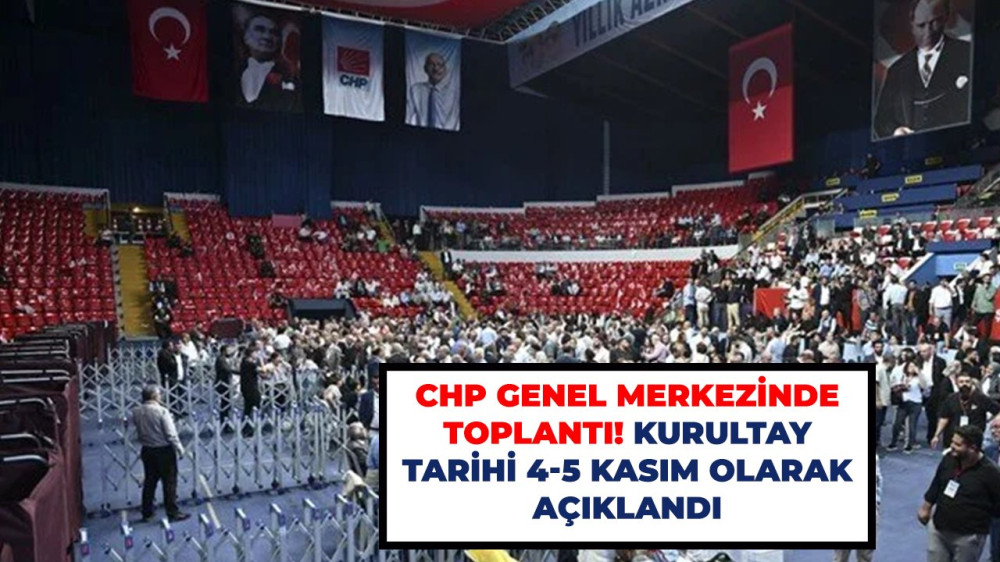 CHP 38. OLAĞAN KURULTAYI, 4-5 KASIM TARİHLERİNDE YAPILACAK