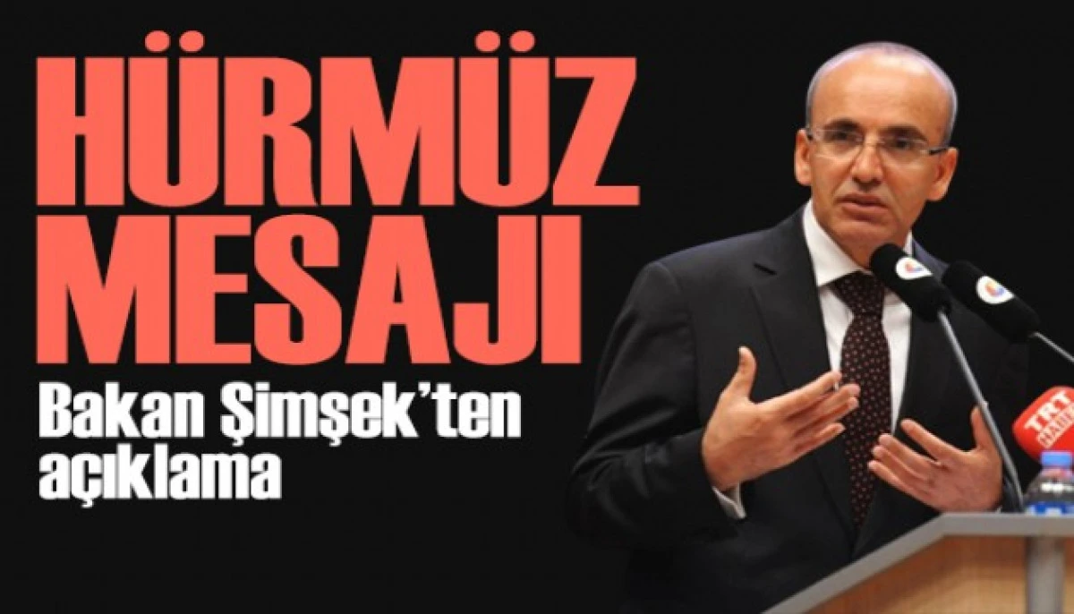 BAKAN ŞİMŞEK'TEN "HÜRMÜZ BOĞAZI" AÇIKLAMASI