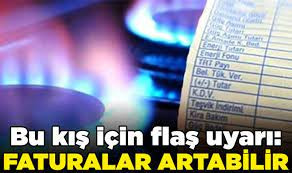 BU KIŞ FATURALAR ARTABİLİR!