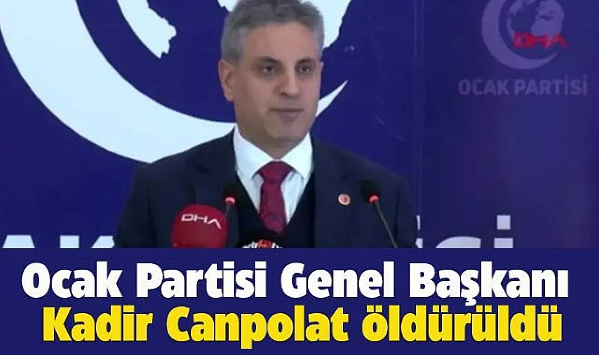 OCAK PARTİSİ GENEL BAŞKANI KADİR CANPOLAT AĞABEYİ TARAFINDAN ÖLDÜRÜLDÜ