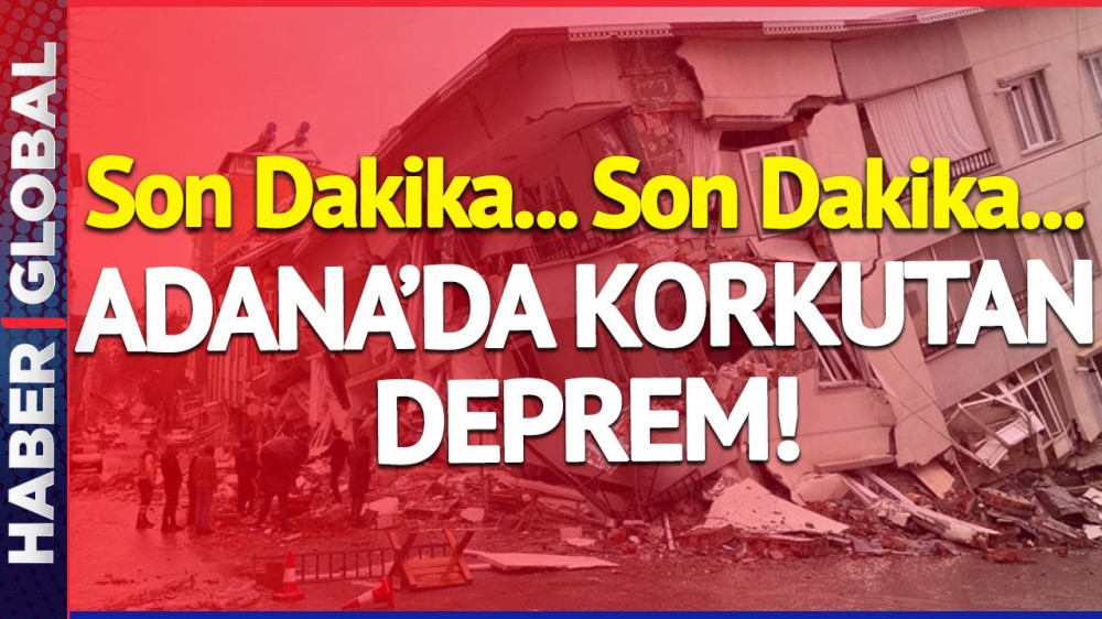 ADANA'DA KORKUTAN DEPREM