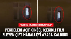 İSTANBUL'DA PERDELERİ AÇARAK CİNSEL İÇERİKLİ FİLM İZLEYEN ÇİFT MAHALLEYİ AYAĞA KALDIRDI