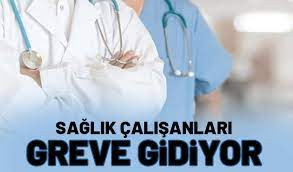 SAĞLIK ÇALIŞANLARI, MEMUR MAAŞI ZAMMINI PROTESTO ETMEK İÇİN YARIN GREVE GİDİYOR