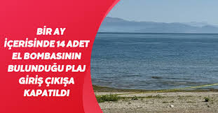 BİR AY İÇERİSİNDE 14 ADET EL BOMBASININ BULUNDUĞU PLAJ GİRİŞ ÇIKIŞA KAPATILDI