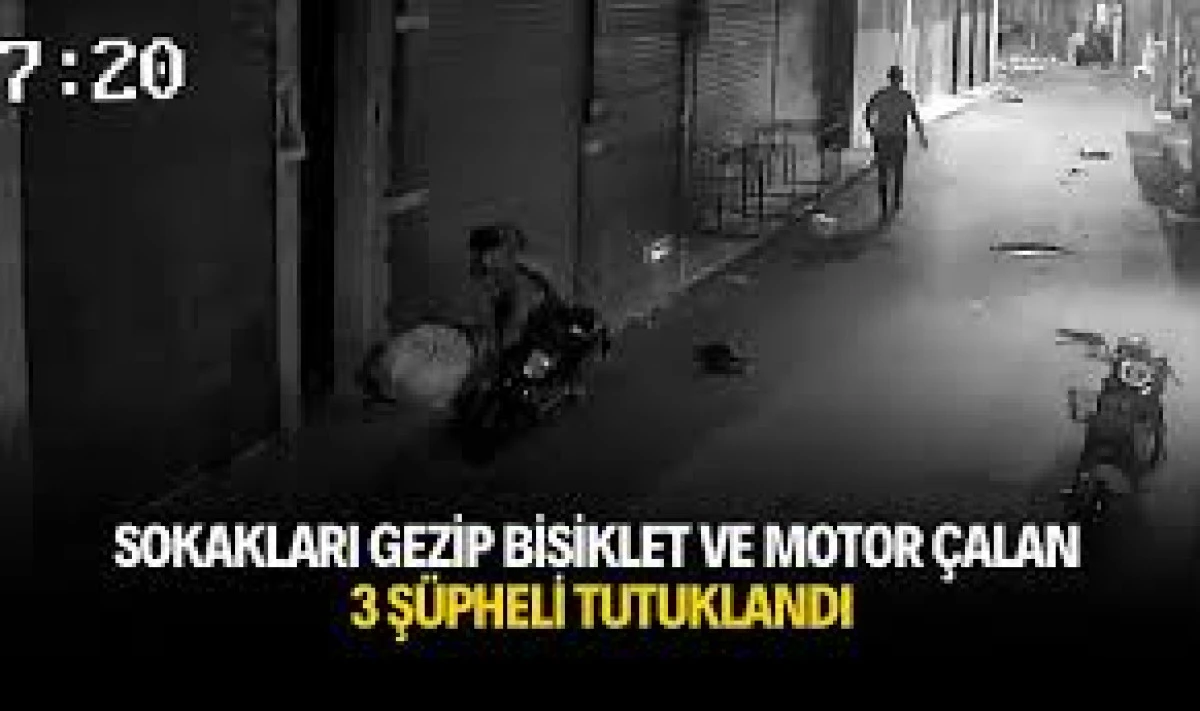 ADANA'DA SOKAK SOKAK GEZİP BİSİKLET VE MOTOR ÇALAN 3 ŞÜPHELİ TUTUKLANDI