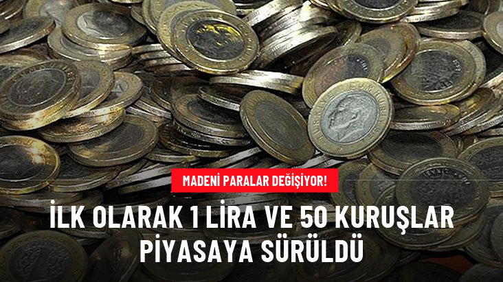 MADENİ PARALAR DEĞİŞİYOR! HAFİF OLAN 1 LİRA VE 50 KURUŞLAR PİYASAYA SÜRÜLDÜ