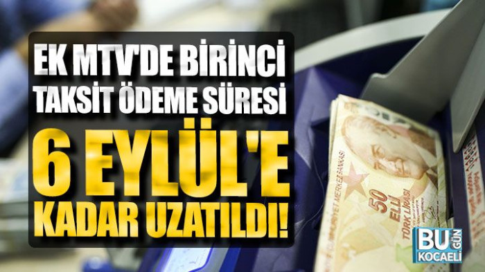 EK MTV' NİN 1. TAKSİT SON ÖDEME TARİHİ 6 EYLÜL'E UZATILDI