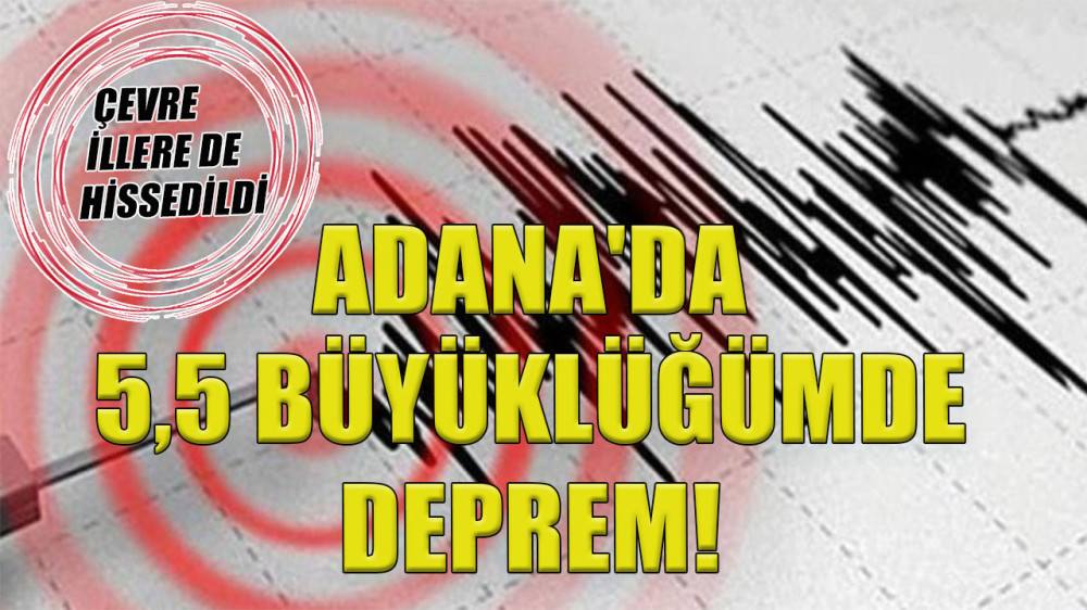 ADANA KOZAN'DA 5.5 BÜYÜKLÜĞÜNDE DEPREM! ÇEVRE İLLERDEN DE HİSSEDİLDİ