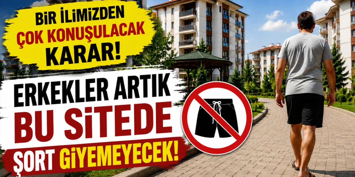 BİR İLİMİZDEN ÇOK KONUŞULACAK KARAR! ERKEKLER ARTIK BU SİTEDE ŞORT GİYEMEYECEK