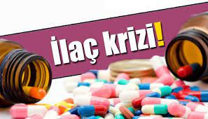 “İLAÇ KRİZİ KAPIMIZI ÇALIYOR”