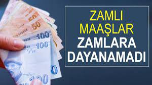 ZAMLI MAAŞLAR ZAMLARA DAYANAMADI