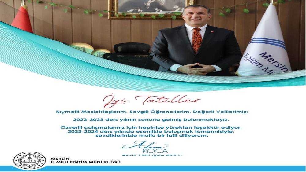 MERSİN İL MİLLİ EĞİTİM MÜDÜRÜ KOCA: "TATİLİNİZİ EN VERİMLİ ŞEKİLDE GEÇİRMEK SİZLERİN ELİNDE"