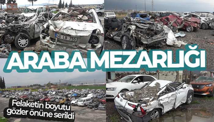 ARABA MEZARLIĞI FELAKETİN BOYUTUNU GÖZLER ÖNÜNE SERİYOR