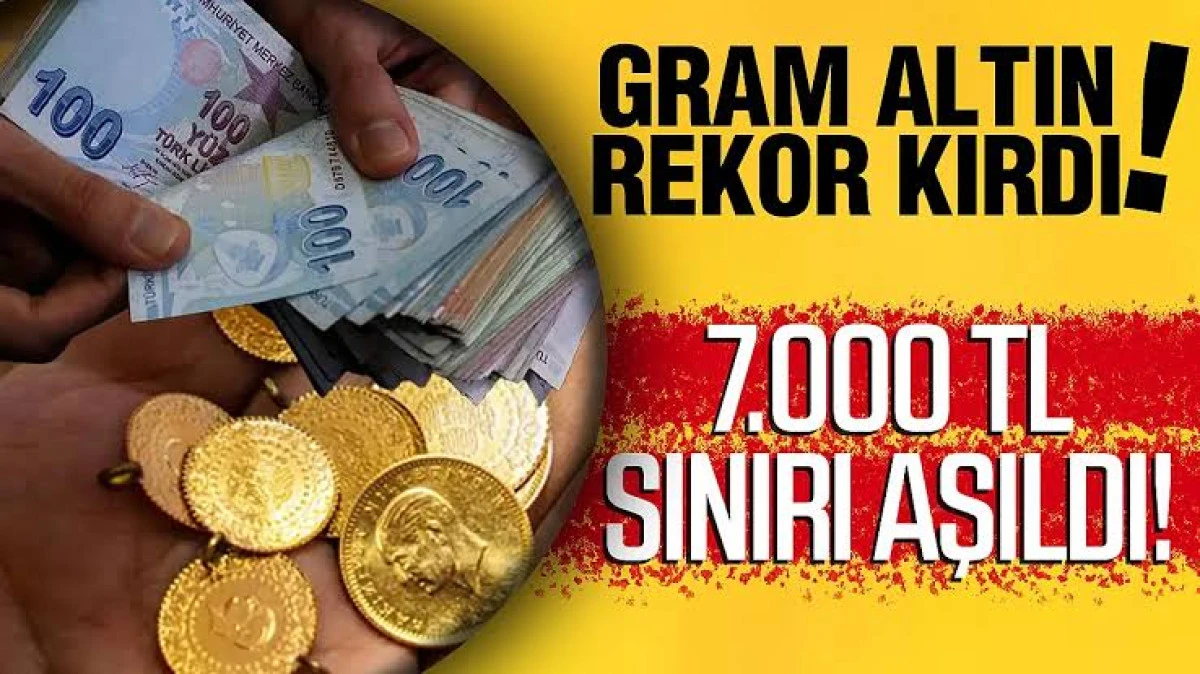 GRAM ALTINDA 4 AY SONRA BİR İLK! 7 BİN LİRA BARAJINI AŞTI