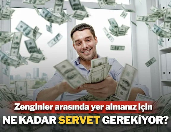 ZENGİN SAYILMAK İÇİN NE KADAR SERVET GEREKİYOR?