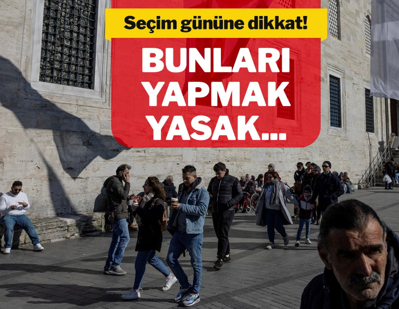 TÜRKİYE YARIN SANDIK BAŞINA GİDİYOR: İŞTE SEÇİM YASAKLARI